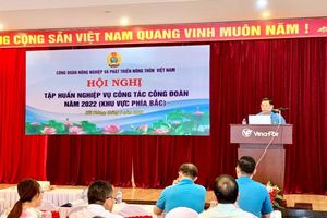 Công đoàn Nông nghiệp và PTNT Việt Nam: Tập huấn các chuyên đề về kỹ năng và nghiệp vụ công tác công đoàn năm 2022 khu vực phía Bắc