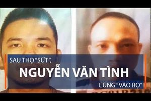 Sau Thọ “sứt”, Nguyễn Văn Tình cũng “vào rọ”