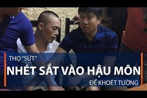 Thọ “sứt” nhét sắt vào hậu môn để khoét tường