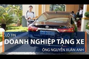 Lộ tin doanh nghiệp tặng xe ông Nguyễn Xuân Anh