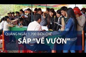 Quảng Ngãi: 1.700 biên chế sắp “về vườn”