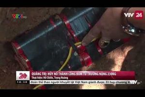 Quảng Trị: Hủy nổ thành công bom từ trường nặng 230kg