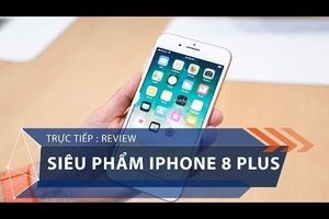 Nóng: Review siêu phẩm iPhone 8 Plus