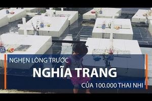 Nghẹn lòng trước nghĩa trang của 100.000 thai nhi