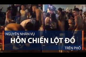 Nguyên nhân vụ hỗn chiến lột đồ trên phố