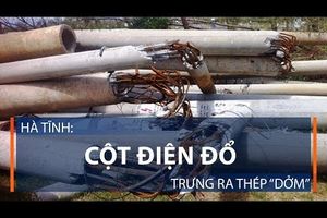 Hà Tĩnh: Cột điện đổ trưng ra thép “dởm”