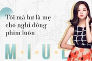 Miu Lê: 'Tôi mà hư là mẹ cho nghỉ đóng phim luôn'