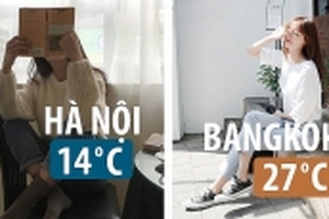 Hà Nội rét đậm, Bangkok nắng ấm: Chọn ở nhà hay là đi chơi?